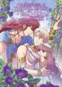 I Was Reborn as the Villainess Father and I Need XXX to Survive!?