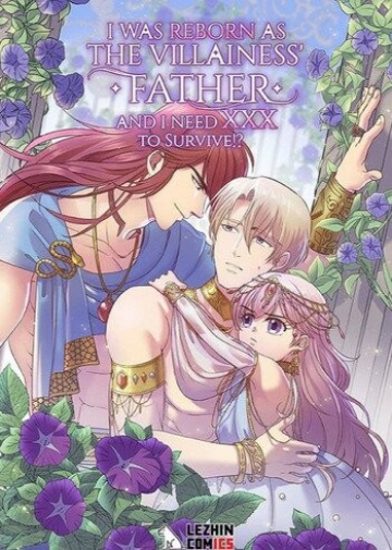 I Was Reborn as the Villainess Father and I Need XXX to Survive!?